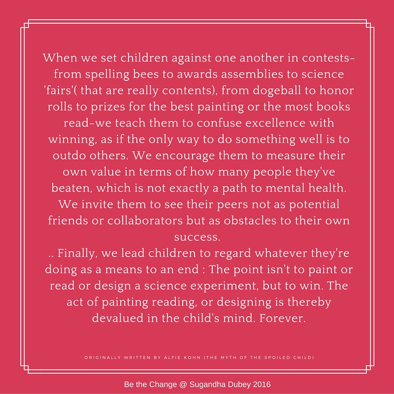 When we set children against one another in contests-from spelling bees to awards assemblies to science 'fairs'( that are really contents), from dogeball to honor rolls to prizes for the best .